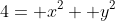 4= x^2+ y^2