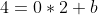 4=0*2+b