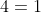 4=1
