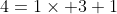 4=1\times 3+1