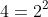 4=2^2