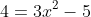 4=3x^2-5