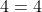 4=4