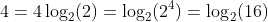 4=4\log_2(2)=\log_2(2^4)=\log_2(16)