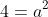 4=a^2