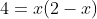4=x(2-x)