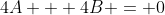 4A + 4B = 0