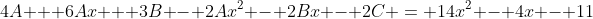 4A + 6Ax + 3B - 2Ax^2 - 2Bx - 2C = 14x^2 - 4x - 11