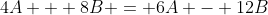 4A + 8B = 6A - 12B