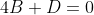 4B+D=0