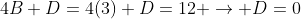 4B+D=4(3)+D=12 \to D=0