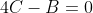 4C-B=0