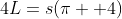 4L=s(\pi +4)