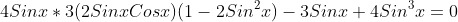 4Sinx*3(2SinxCosx)(1-2Sin^2x)-3Sinx+4Sin^3x=0