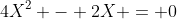 4X^2 - 2X = 0