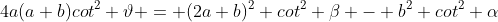 4a(a+b)cot^2 \vartheta = (2a+b)^2 cot^2 \beta - b^2 cot^2 \alpha