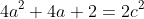 4a^2+4a+2=2c^2