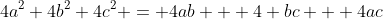 4a^2+4b^2+4c^2 = 4ab + 4 bc + 4ac