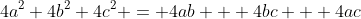 4a^2+4b^2+4c^2 = 4ab + 4bc + 4ac