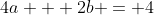 4a + 2b = 4