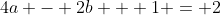 4a - 2b + 1 = 2