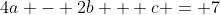 4a - 2b + c = 7