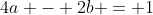 4a - 2b = 1