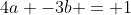 4a -3b = 1