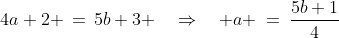 4a+2 \,=\,5b+3 \quad\Rightarrow\quad a \:=\:\frac{5b+1}{4}\;\;[3] 