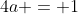 4a = 1
