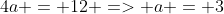 4a = 12 => a = 3