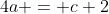 4a = c+2