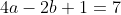 4a-2b+1=7