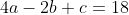 4a-2b+c=18