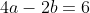 4a-2b=6