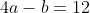 4a-b=12