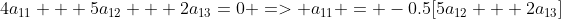 4a_{11} + 5a_{12} + 2a_{13}=0 => a_{11} = -0.5[5a_{12} + 2a_{13}]