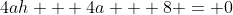 4ah + 4a + 8 = 0