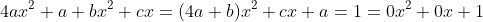 4ax^2+a+bx^2+cx=(4a+b)x^2+cx+a=1=0x^2+0x+1