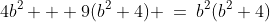 4b^2 + 9(b^2+4) \:=\:b^2(b^2+4)