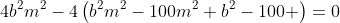 4b^2m^2-4\left(b^2m^2-100m^2+b^2-100 \right)=0
