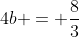 4b = \frac{8}{3}