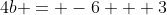 4b = -6 + 3