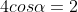 4cos\alpha=2