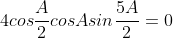 4cos\frac{A}{2}cosAsin\frac{5A}{2}=0