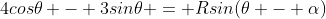 4cos\theta - 3sin\theta = Rsin(\theta - \alpha)