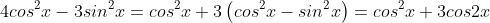 4cos^2x-3sin^2x=cos^2x+3\left(cos^2x-sin^2x\right)=cos^2x+3cos2x