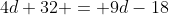 4d+32 = 9d-18