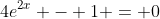4e^{2x} - 1 = 0