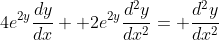 4e^{2y}\frac{dy}{dx}+ 2e^{2y}\frac{d^2y}{dx^2}= \frac{d^2y}{dx^2}